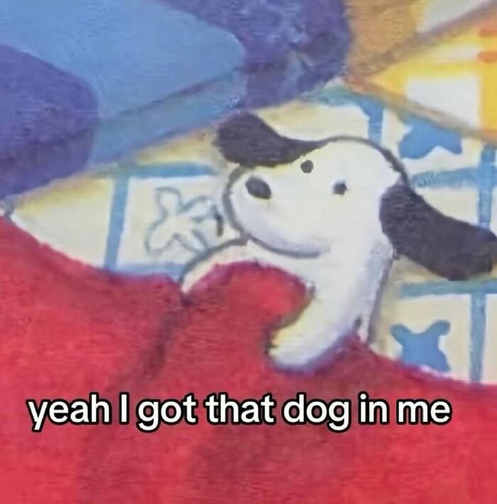 Relatable meme of a dog on bed with caption yeah I got that dog in me, showcasing humor and relatable content.