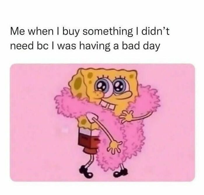 SpongeBob wearing a pink fuzzy scarf with text about buying unneeded items on a bad day, relatable memes for days.