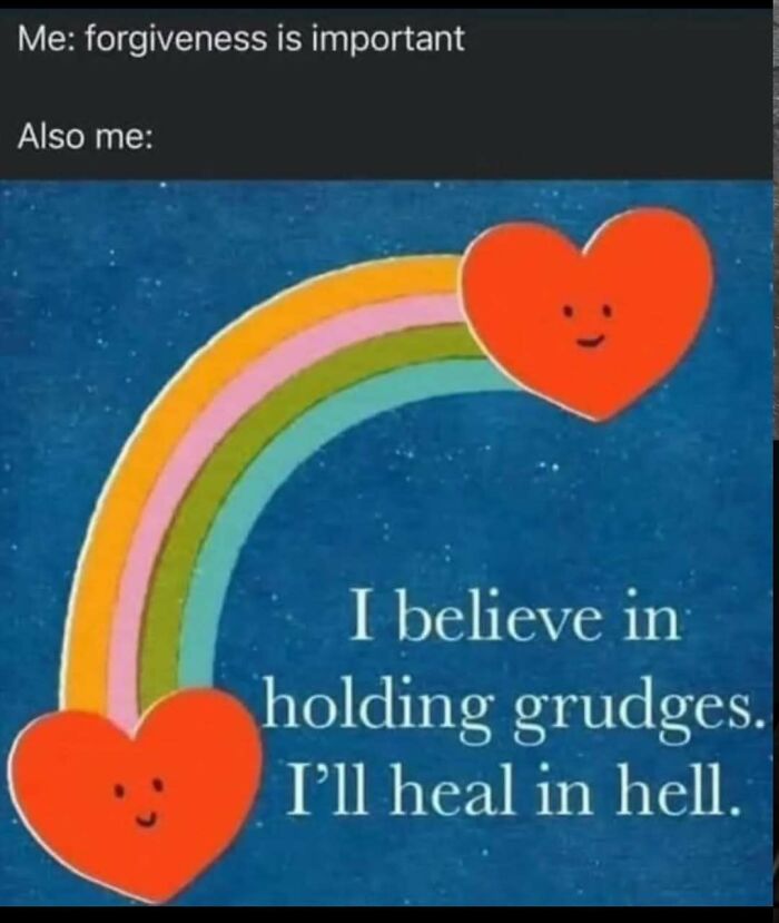 Relatable meme showing two smiling hearts and a rainbow with text about forgiveness and holding grudges.