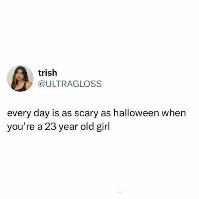 Relatable post by a 23-year-old girl comparing everyday life to Halloween, capturing the spirit of smile today cry tomorrow.