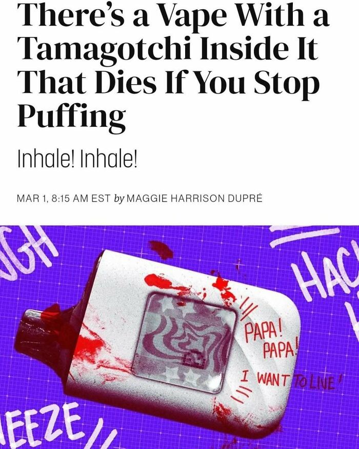 Relatable memes about a vape device with a Tamagotchi inside that dies if you stop puffing, humorous and edgy content.