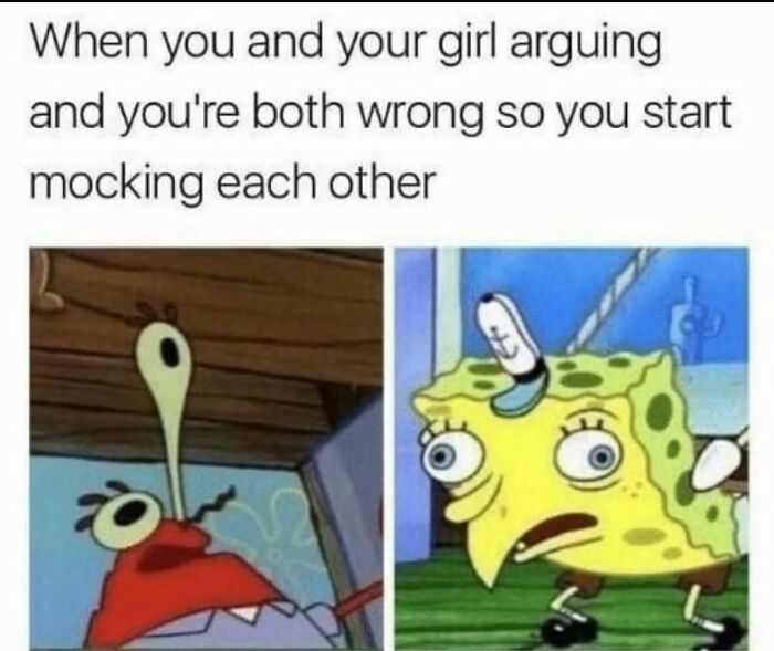 Relatable memes showing SpongeBob and Mr. Krabs mocking each other during a funny argument scene.