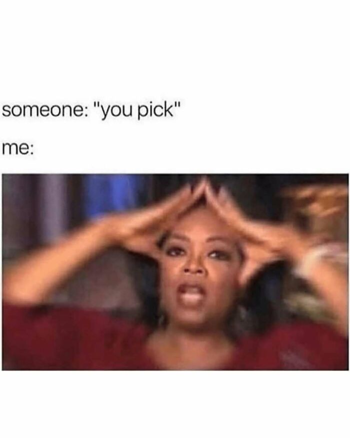 Blurry meme image showing a frustrated woman reacting to the phrase you pick, reflecting millennial mind humor.