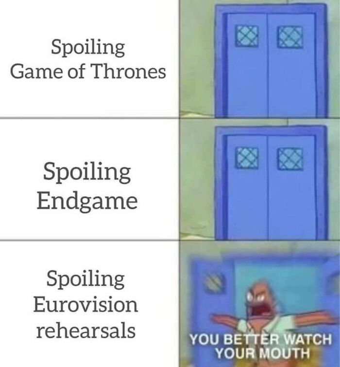 Meme comparing reactions to spoiling Game of Thrones, Endgame, and Eurovision rehearsals with a character warning to stay quiet.