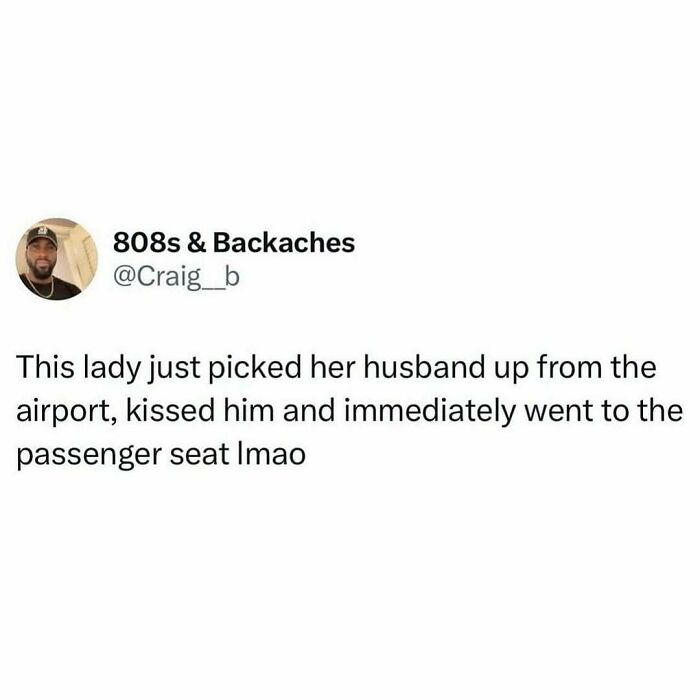 Tweet about a wife picking up her husband from the airport, kissing him, then immediately moving to the passenger seat, smile today cry tomorrow theme.