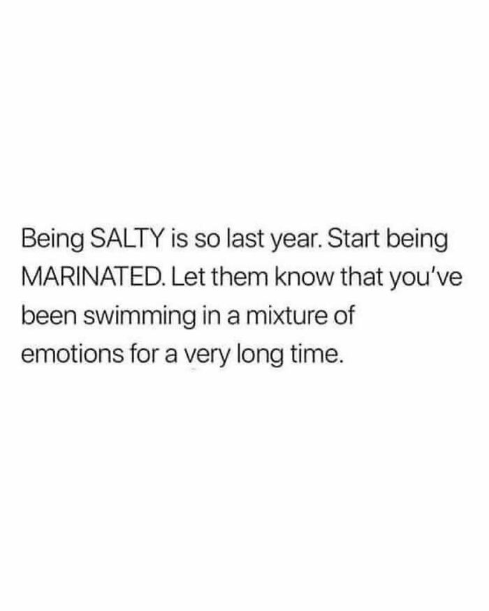 Text meme on millennial mindset about being marinated in emotions instead of salty, reflecting millennial mind humor.