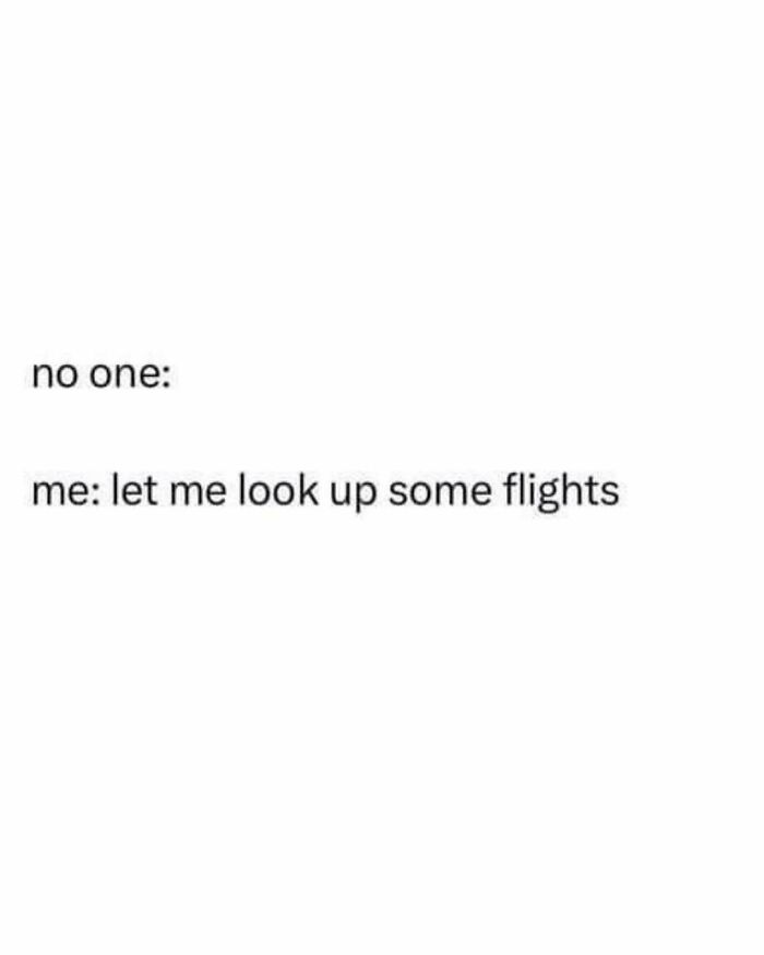 Text meme reflecting millennial mindset about impulsively looking up flights, from a popular Instagram meme page.