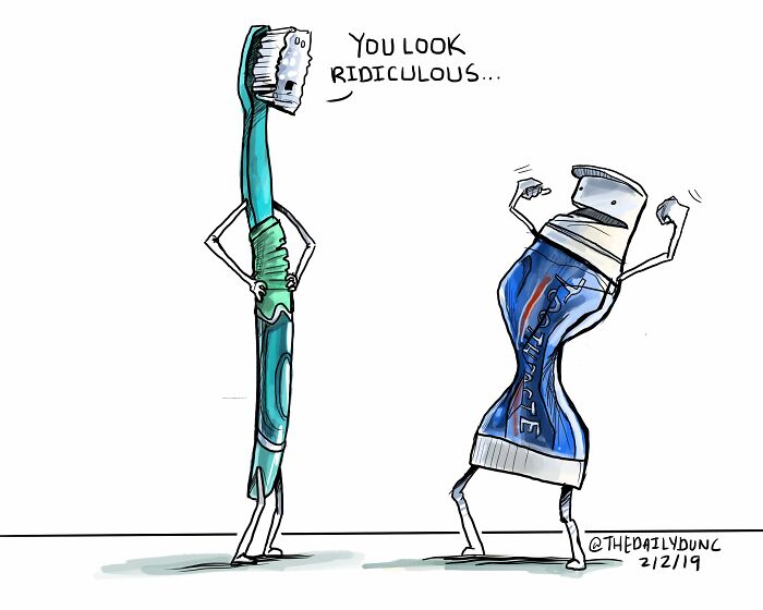 Cartoon toothbrush and toothpaste with arms and legs, toothpaste flexing muscles and toothbrush saying you look ridiculous.