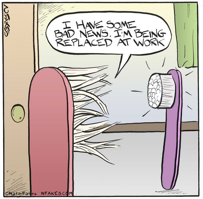 One-panel comic by Nate Fakes showing a worn-out toothbrush telling a new toothbrush it’s being replaced at work.