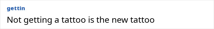 Text showing the phrase Not getting a tattoo is the new tattoo with a blue logo above the text reading gettin.