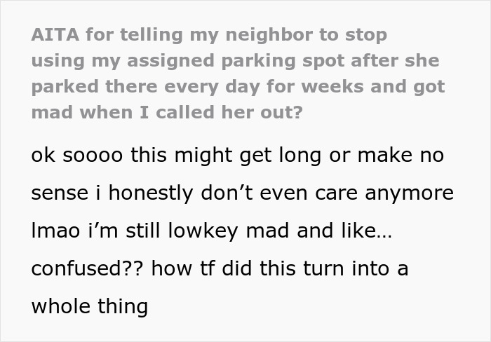 Text screenshot of a person explaining their frustration about a neighbor repeatedly parking in their spot and spreading rumors. Text screenshot of a person explaining their frustration about a neighbor repeatedly parking in their spot and spreading rumors.