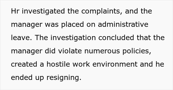 HR investigated complaints, manager violated policies, created hostile workplace, and resigned after being placed on leave.