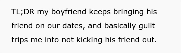 Text on a white background reading about a boyfriend who always brings his best friend to dates and guilt trips his partner.
