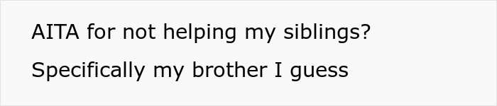 Text on a white background asking if the person is wrong for not helping siblings, specifically their brother.