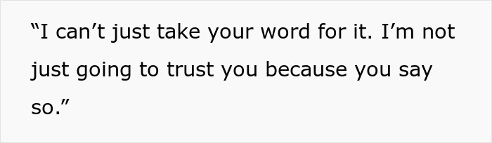 Text saying I can&rsquo;t just take your word for it, I&rsquo;m not just going to trust you because you say so, showing manager doubts engineer's claim.