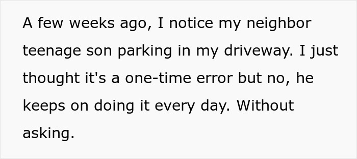 Text excerpt describing a teen parking on neighbor’s property without permission and causing ongoing issues. Text excerpt describing a teen parking on neighbor’s property without permission and causing ongoing issues.