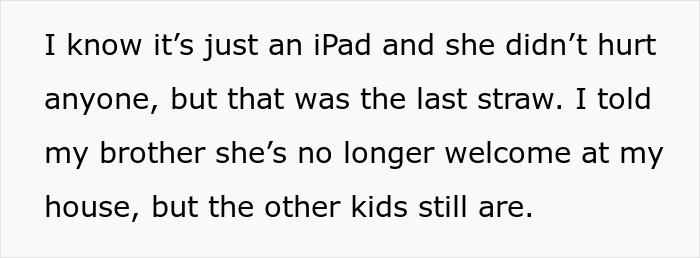 Text showing a woman stating she banned her iPad-stealing niece from her home, causing family conflict. Text showing a woman stating she banned her iPad-stealing niece from her home, causing family conflict.