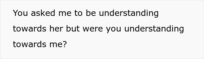 Text on a white background reads: You asked me to be understanding towards her but were you understanding towards me? AITAH for telling my brother's GF.