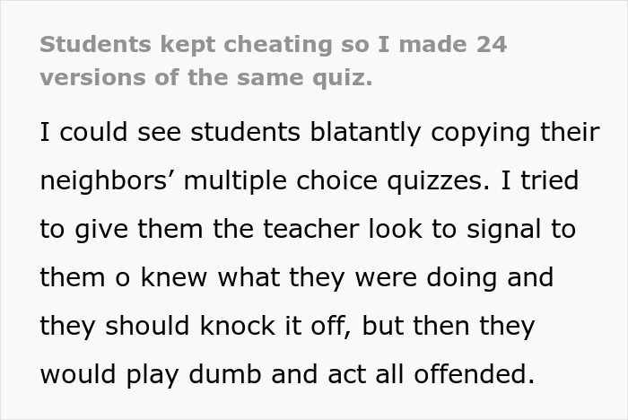 Teacher catching cheaters by handing out 24 versions of the same quiz to prevent copying on multiple choice tests.