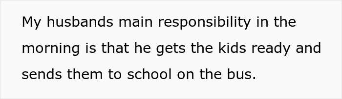 Text on a white background stating a husband&rsquo;s main morning responsibility is getting kids ready and sending them to school on the bus.