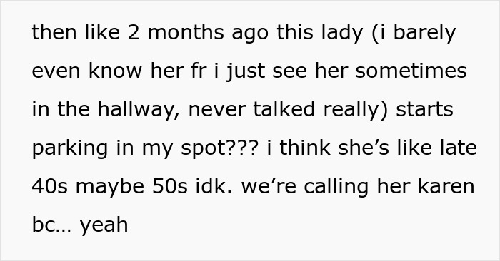 Text from a person describing an entitled lady repeatedly parking in a friendly neighbor's spot and causing conflict. Text from a person describing an entitled lady repeatedly parking in a friendly neighbor's spot and causing conflict.