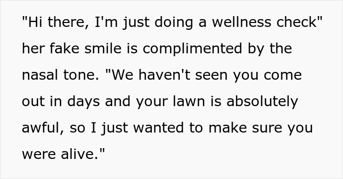 Alt text: Karen fakes wellness checks, repeatedly bangs on doors to criticize neighbor’s lawn condition. Alt text: Karen fakes wellness checks, repeatedly bangs on doors to criticize neighbor’s lawn condition.