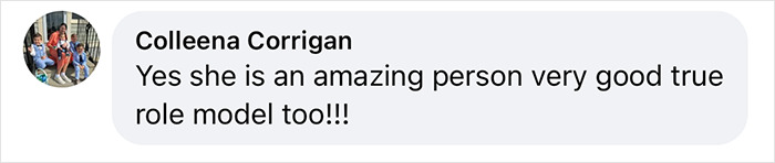 Screenshot of Colleena Corrigan's comment praising someone as an amazing person and a true role model. Screenshot of Colleena Corrigan's comment praising someone as an amazing person and a true role model.