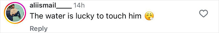 Comment on Instagram by user aliismail saying The water is lucky to touch him with a smiling face and sweat emoji. Comment on Instagram by user aliismail saying The water is lucky to touch him with a smiling face and sweat emoji.