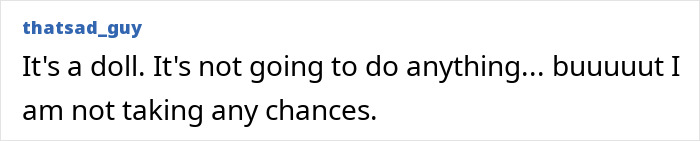 Text post from user thatsad_guy reading It's a doll. It's not going to do anything but I am not taking any chances, referencing haunted Annabelle doll.