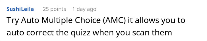 Comment suggesting Auto Multiple Choice software for auto-correcting quizzes by scanning multiple versions to catch cheaters.