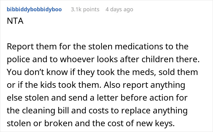 Comment advising to report stolen medications and other damages after coming home early to chaos during work trip. Comment advising to report stolen medications and other damages after coming home early to chaos during work trip.