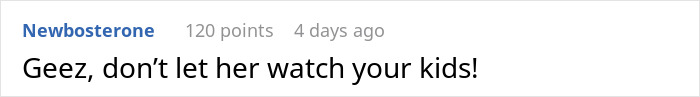 Comment on a Reddit post, stating "Geez, don&rsquo;t let her watch your kids!" in a chat interface with username Newbosterone.