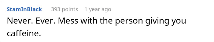 Text post reading Never. Ever. Mess with the person giving you caffeine, illustrating a barista using decaf revenge to teach a rude trooper respect.