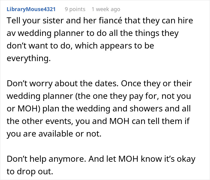 Comment advising to hire a wedding planner and letting the maid of honor drop out of wedding planning tasks. Comment advising to hire a wedding planner and letting the maid of honor drop out of wedding planning tasks.