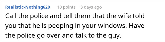 Screenshot of an online comment suggesting to call the police about a neighbor peeping, related to outfit and husband staring complaints. Screenshot of an online comment suggesting to call the police about a neighbor peeping, related to outfit and husband staring complaints.