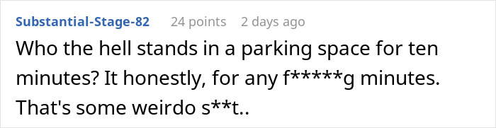 Comment expressing disbelief at someone standing in a parking spot for an extended time, calling it weird behavior.
