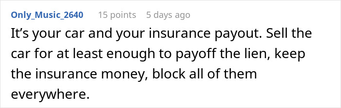Comment about car lien and insurance payout advising to sell the car, keep insurance money, and block ex’s family. Comment about car lien and insurance payout advising to sell the car, keep insurance money, and block ex’s family.