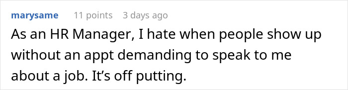 Comment from an HR manager explaining frustration when people show up at an office demanding to discuss job opportunities without an appointment.