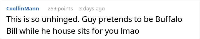 Comment on a post about a guy confessing to housesitting for people purely to try on their clothing for thrills.