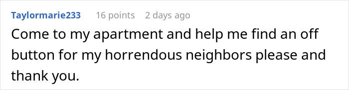 Comment on a social platform asking for help with loud downstairs neighbor in an apartment, seeking peace and quiet. Comment on a social platform asking for help with loud downstairs neighbor in an apartment, seeking peace and quiet.
