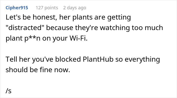 Comment humorously discussing entitled neighbor demanding to stop using WiFi because it distracts her plants. Comment humorously discussing entitled neighbor demanding to stop using WiFi because it distracts her plants.