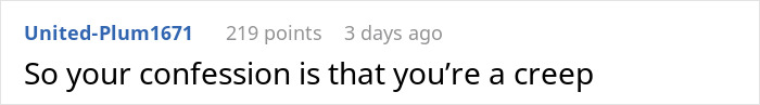 Screenshot of a Reddit comment reading So your confession is that you&rsquo;re a creep in a casual online discussion.