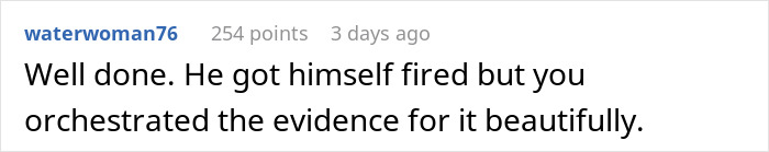Comment on hostile workplace manager situation praising how evidence was orchestrated to get him fired.
