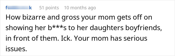 Comment expressing disgust about a mother going topless in front of her daughter's boyfriend, causing feelings of betrayal. Comment expressing disgust about a mother going topless in front of her daughter's boyfriend, causing feelings of betrayal.
