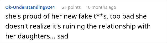 Comment from user Ok-Understanding9244 expressing sadness over how her new fake breasts negatively impact her relationship with her daughters. Comment from user Ok-Understanding9244 expressing sadness over how her new fake breasts negatively impact her relationship with her daughters.