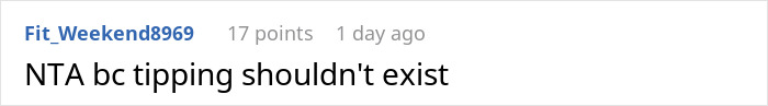 Screenshot of a Reddit comment stating NTA because tipping shouldn't exist, related to not tipping a waitress on a 300 plus tab. Screenshot of a Reddit comment stating NTA because tipping shouldn't exist, related to not tipping a waitress on a 300 plus tab.