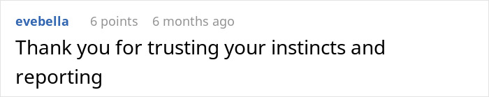 Comment on a forum expressing gratitude for trusting instincts and reporting concerns about kids' living conditions to CPS.