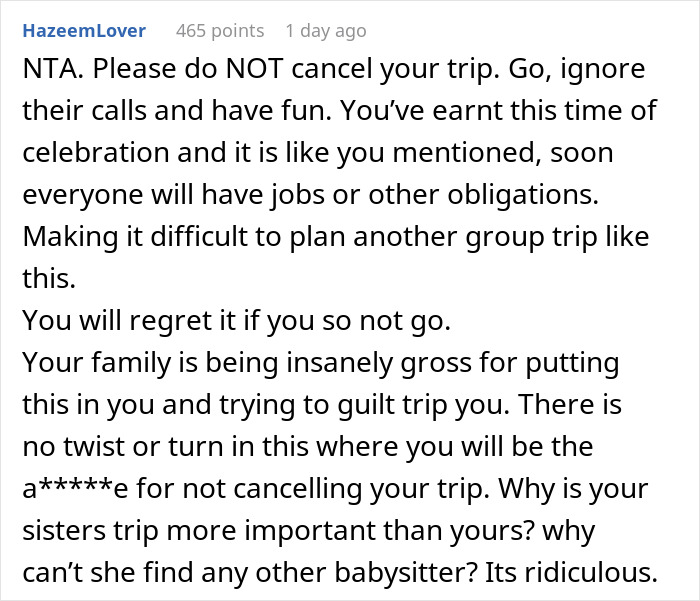 Screenshot of an online comment defending a graduate refusing to cancel trip amid sister’s babysitting emergency, sparking family drama. Screenshot of an online comment defending a graduate refusing to cancel trip amid sister’s babysitting emergency, sparking family drama.
