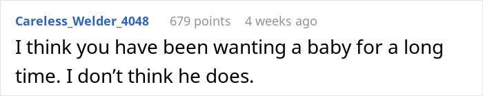 Comment saying I think you have wanted a baby for a long time, expressing doubt about his feelings. Comment saying I think you have wanted a baby for a long time, expressing doubt about his feelings.
