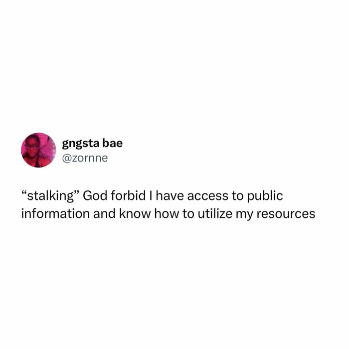 Social media meme about women struggles humorously redefining stalking as using public information and resources.